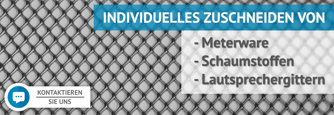 Individueller Zuschnitt von Lautsprechergittern, Meterware und Schaumstoffen!